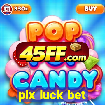 pix luck bet
